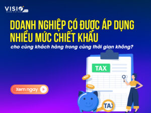 Doanh nghiệp có được áp dụng nhiều mức chiết khấu cho cùng khách hàng trong cùng thời gian không 1